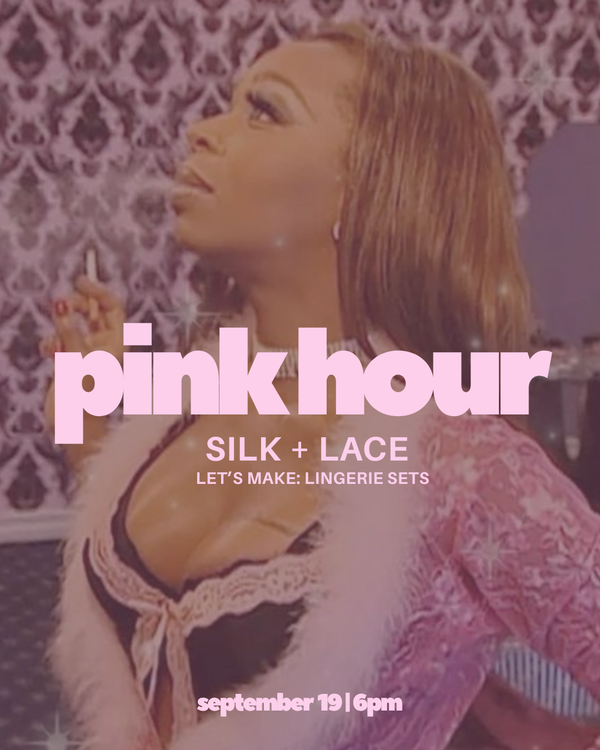 Pink Hour: Silk + Satin DIY Lingerie Set (Hand Sewing) (9/19)